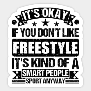 Freestyle Lover It's Okay If You Don't Like Freestyle It's Kind Of A Smart People Sports Anyway Sticker